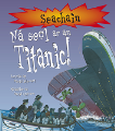 Seachain! Ná seol ar an Titanic!